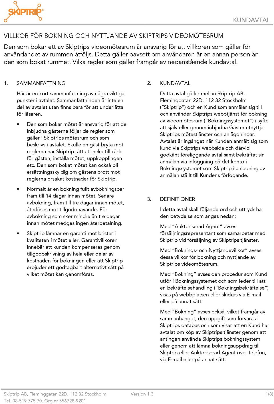 SAMMANFATTNING Här är en kort sammanfattning av några viktiga punkter i avtalet. Sammanfattningen är inte en del av avtalet utan finns bara för att underlätta för läsaren.