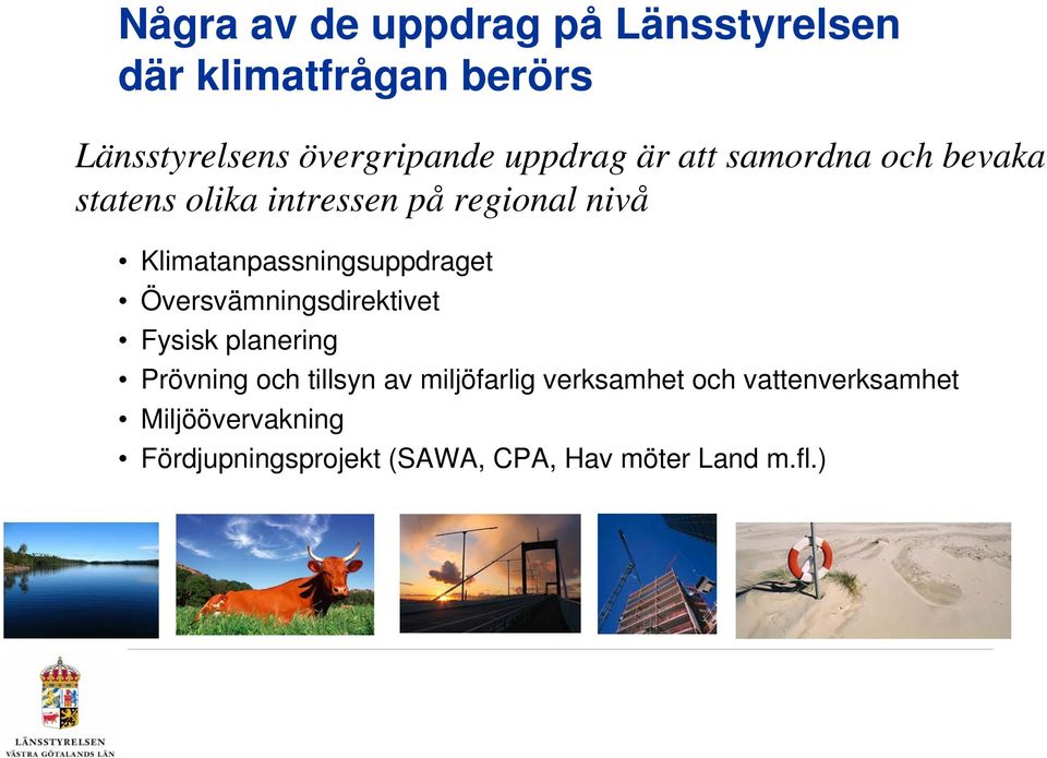 Klimatanpassningsuppdraget Översvämningsdirektivet Fysisk planering Prövning och tillsyn av