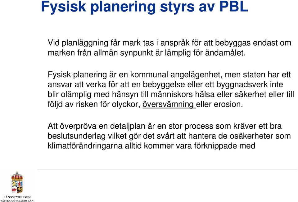 hänsyn till människors hälsa eller säkerhet eller till följd av risken för olyckor, översvämning eller erosion.