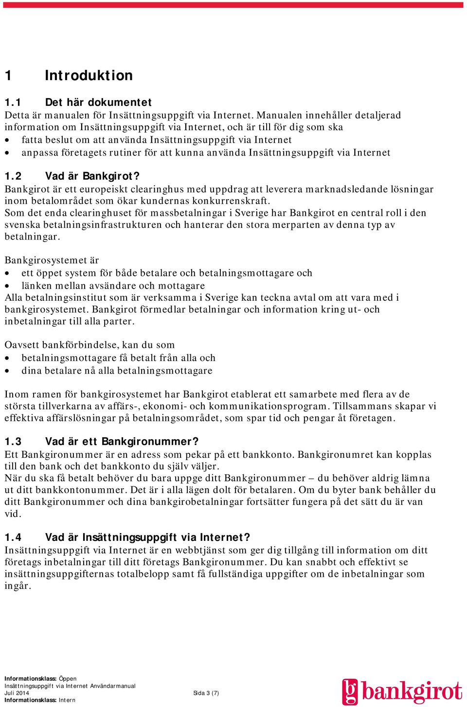 att kunna använda Insättningsuppgift via Internet 1.2 Vad är Bankgirot?