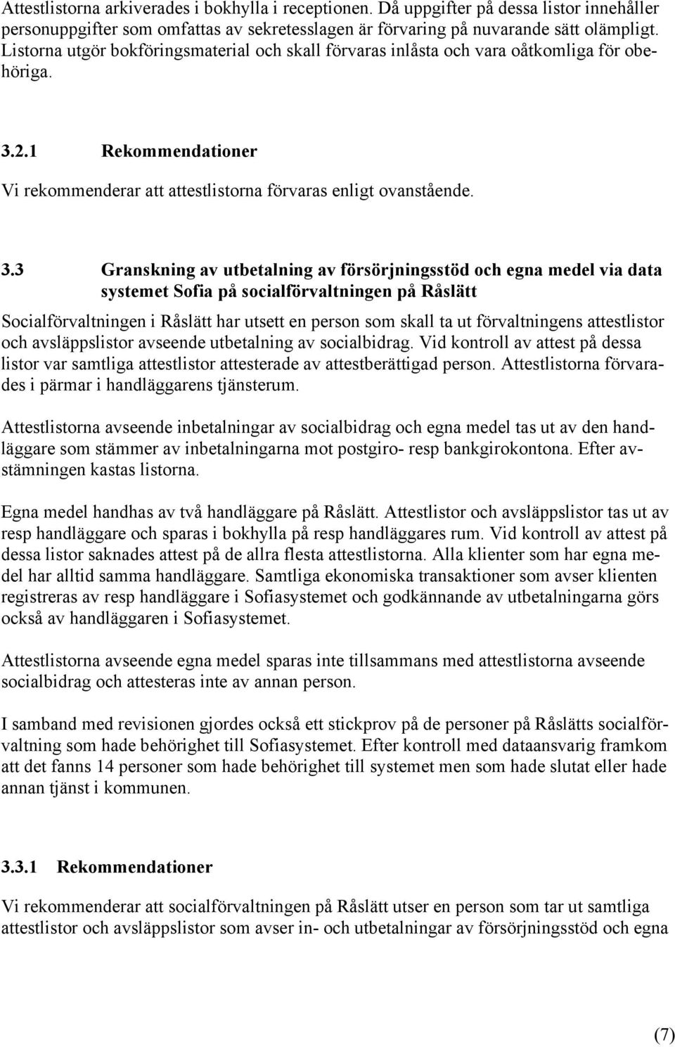 2.1 Rekommendationer Vi rekommenderar att attestlistorna förvaras enligt ovanstående. 3.