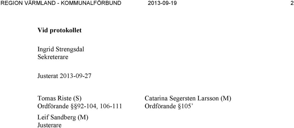 2013-09-27 Tomas Riste (S) Catarina Segersten Larsson (M)