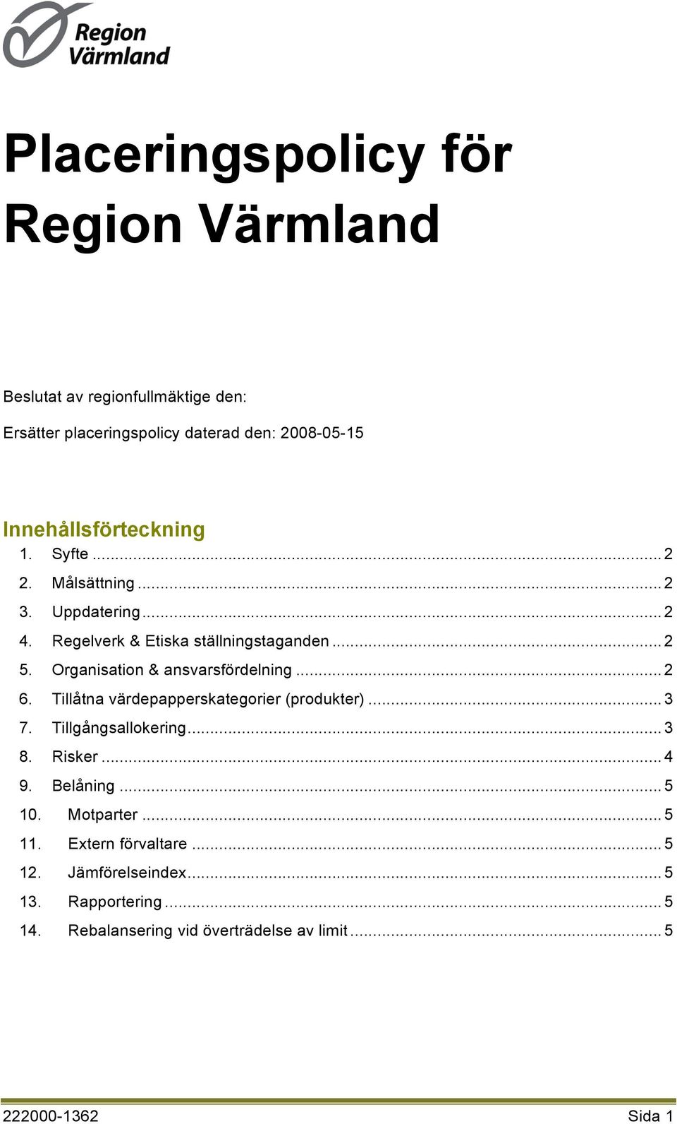 Organisation & ansvarsfördelning... 2 6. Tillåtna värdepapperskategorier (produkter)... 3 7. Tillgångsallokering... 3 8. Risker... 4 9.