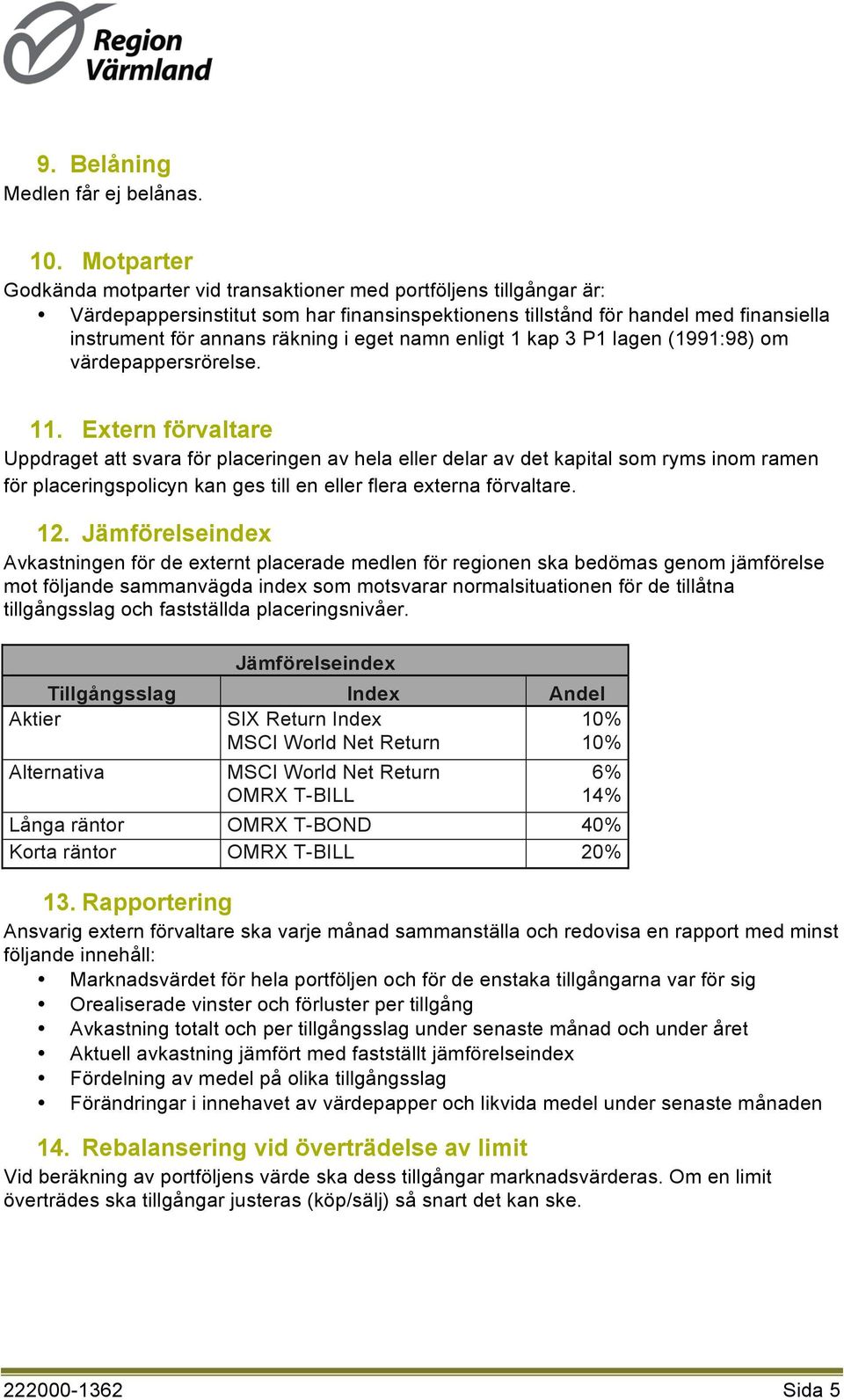 eget namn enligt 1 kap 3 P1 lagen (1991:98) om värdepappersrörelse. 11.