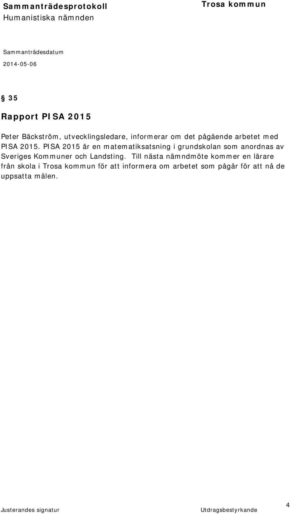 PISA 2015 är en matematiksatsning i grundskolan som anordnas av Sveriges Kommuner