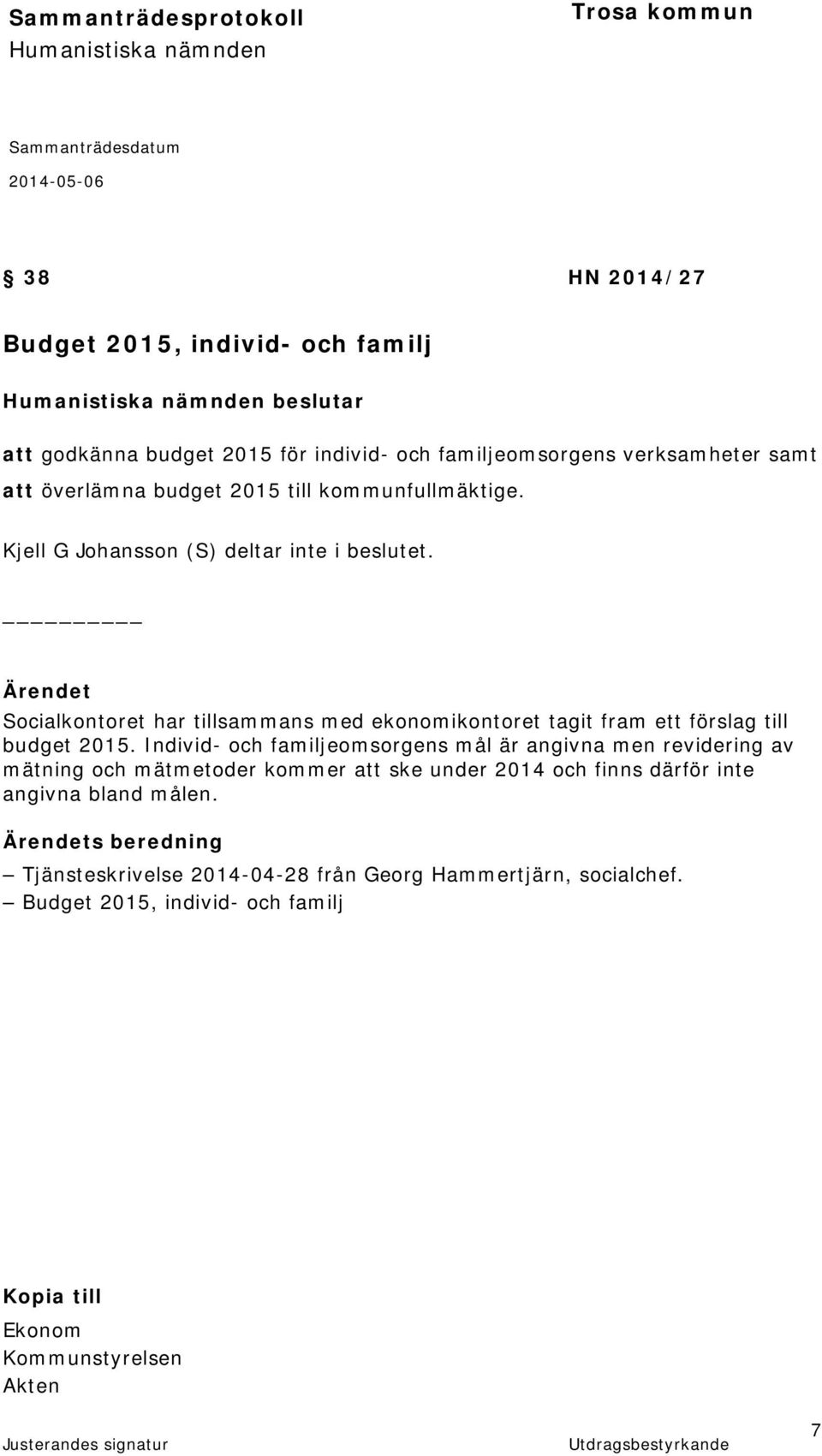 Ärendet Socialkontoret har tillsammans med ekonomikontoret tagit fram ett förslag till budget 2015.
