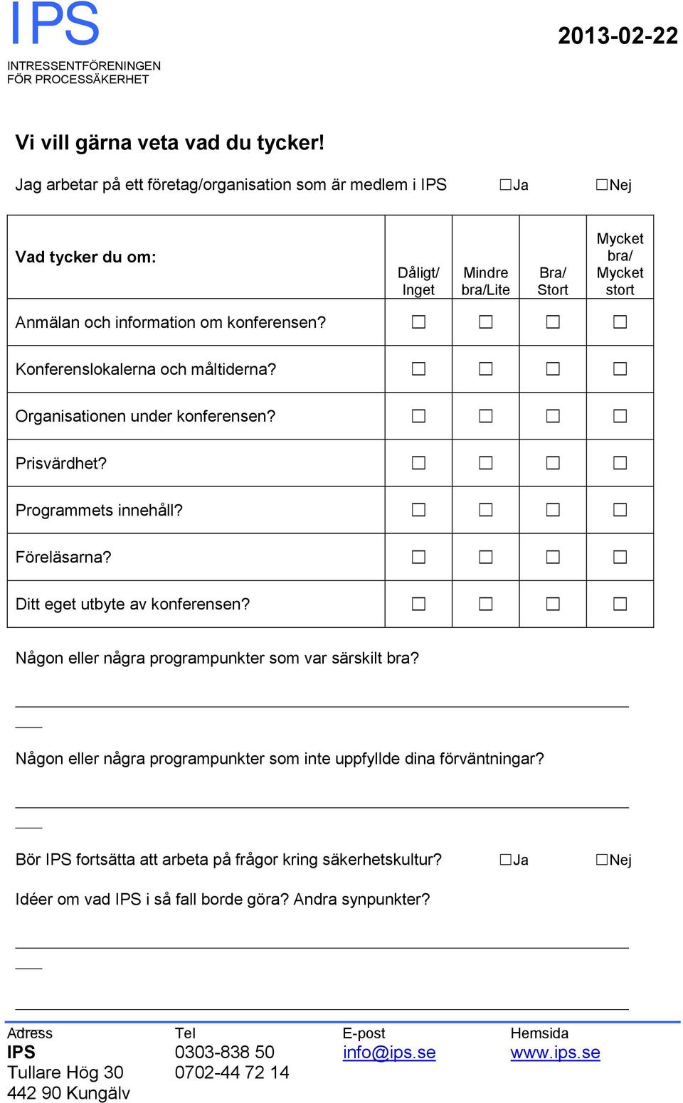 Anmälan och information om konferensen? Konferenslokalerna och måltiderna? Organisationen under konferensen? Prisvärdhet? Programmets innehåll? Föreläsarna?