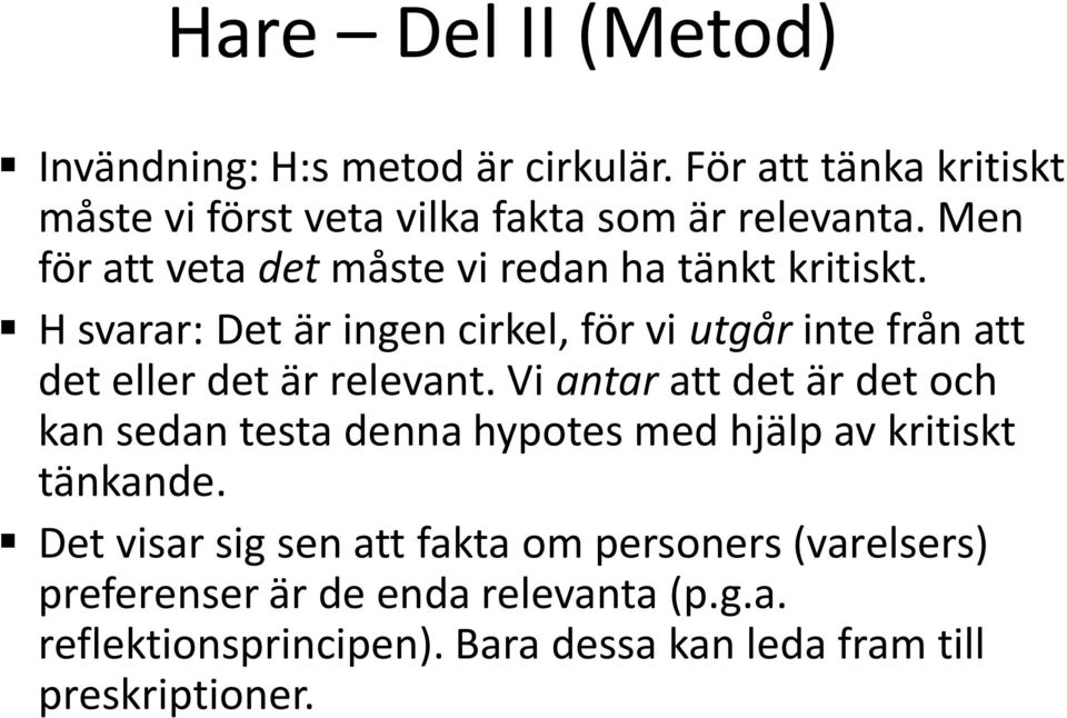 H svarar: Det är ingen cirkel, för vi utgår inte från att det eller det är relevant.