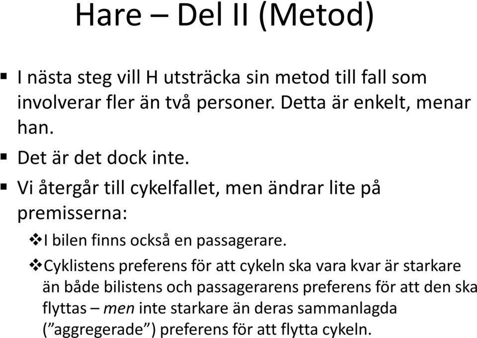 Vi återgår till cykelfallet, men ändrar lite på premisserna: I bilen finns också en passagerare.