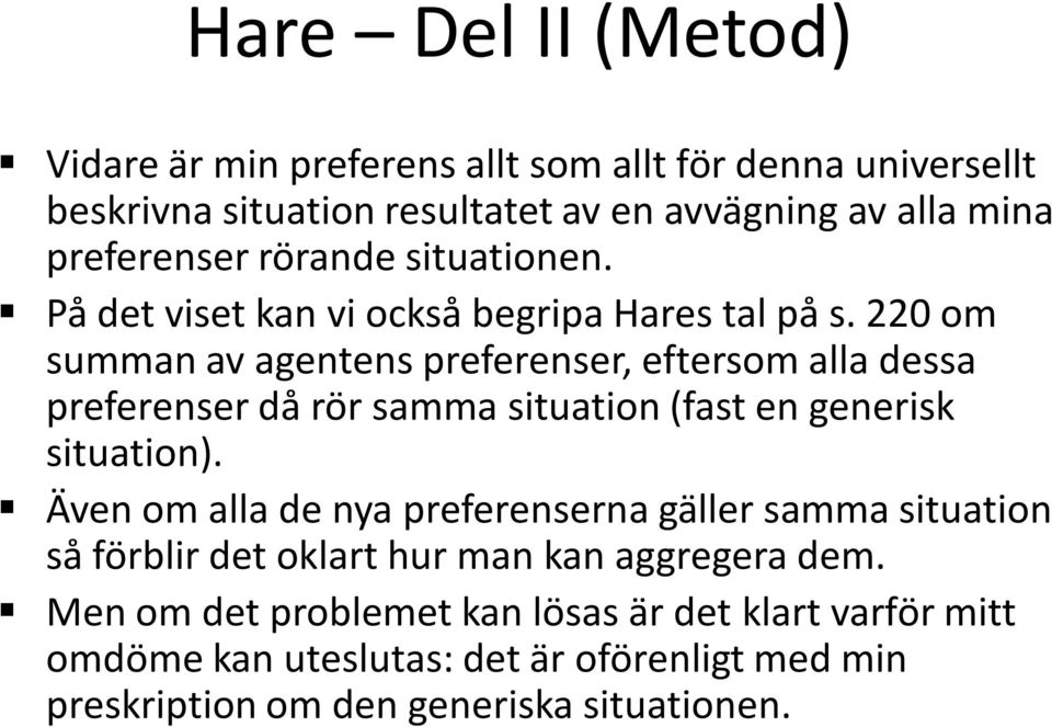 220 om summan av agentens preferenser, eftersom alla dessa preferenser då rör samma situation (fast en generisk situation).