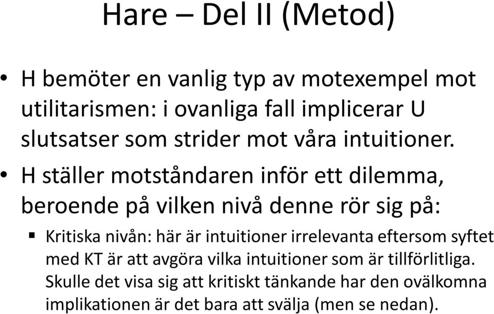 H ställer motståndaren inför ett dilemma, beroende på vilken nivå denne rör sig på: Kritiska nivån: här är