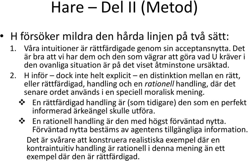 H inför dock inte helt explicit en distinktion mellan en rätt, eller rättfärdigad, handling och en rationell handling, där det senare ordet används i en speciell moralisk mening.