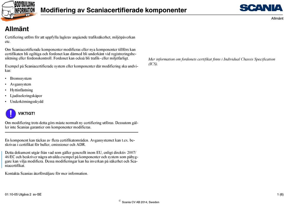 Fordonet kan också bli trafik- eller miljöfarligt.