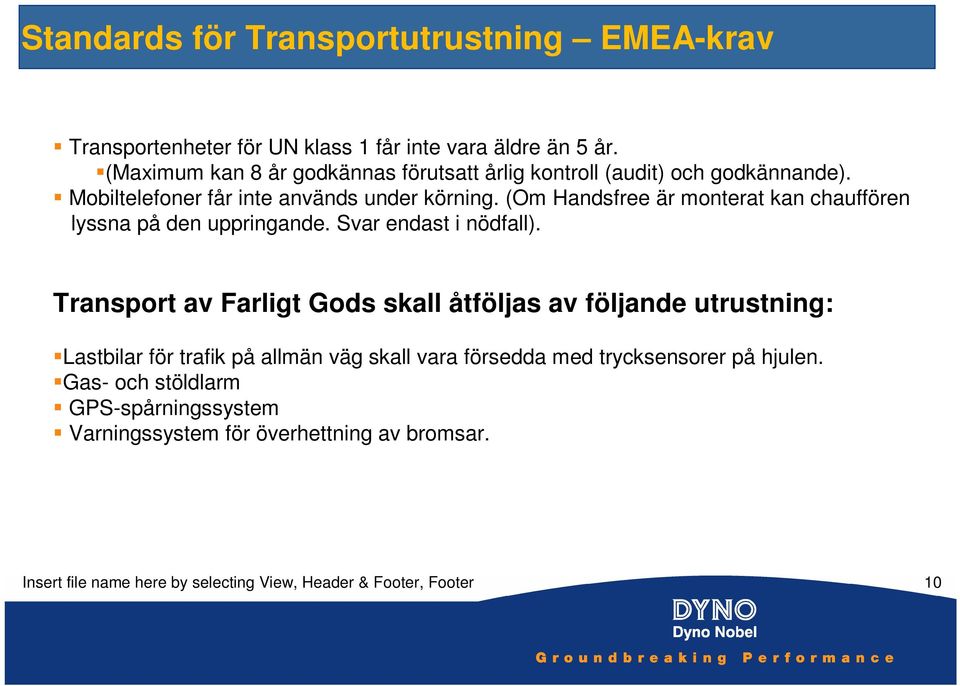 (Om Handsfree är monterat kan chauffören lyssna på den uppringande. Svar endast i nödfall).