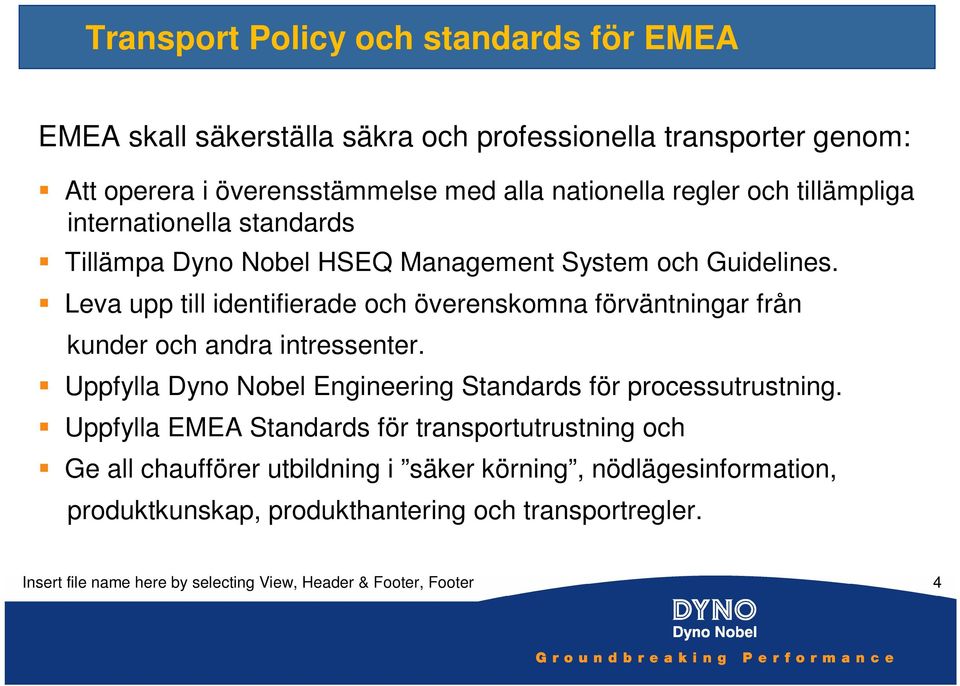 Leva upp till identifierade och överenskomna förväntningar från kunder och andra intressenter. Uppfylla Dyno Nobel Engineering Standards för processutrustning.