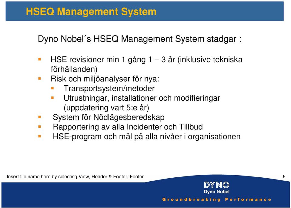 modifieringar (uppdatering vart 5:e år) System för Nödlägesberedskap Rapportering av alla Incidenter och Tillbud