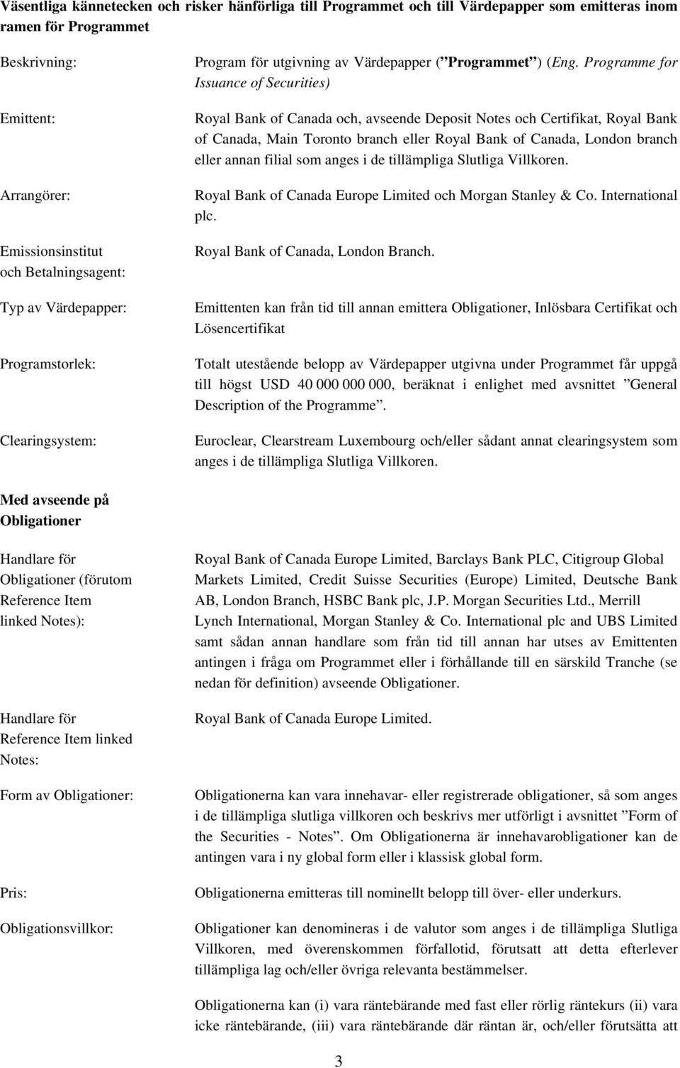 Programme for Issuance of Securities) Royal Bank of Canada och, avseende Deposit Notes och Certifikat, Royal Bank of Canada, Main Toronto branch eller Royal Bank of Canada, London branch eller annan