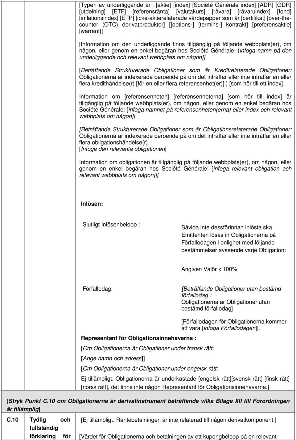 tillgänglig på följande webbplats(er), om någon, eller genom en enkel begäran hos Société Générale: [infoga namn på den underliggande och relevant webbplats om någon]] [Beträffande Strukturerade