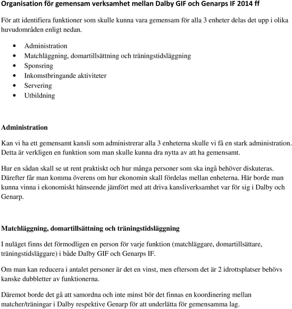 alla 3 enheterna skulle vi få en stark administration. Detta är verkligen en funktion som man skulle kunna dra nytta av att ha gemensamt.