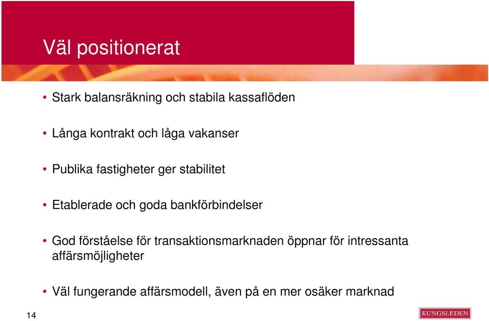 bankförbindelser God förståelse för transaktionsmarknaden öppnar för