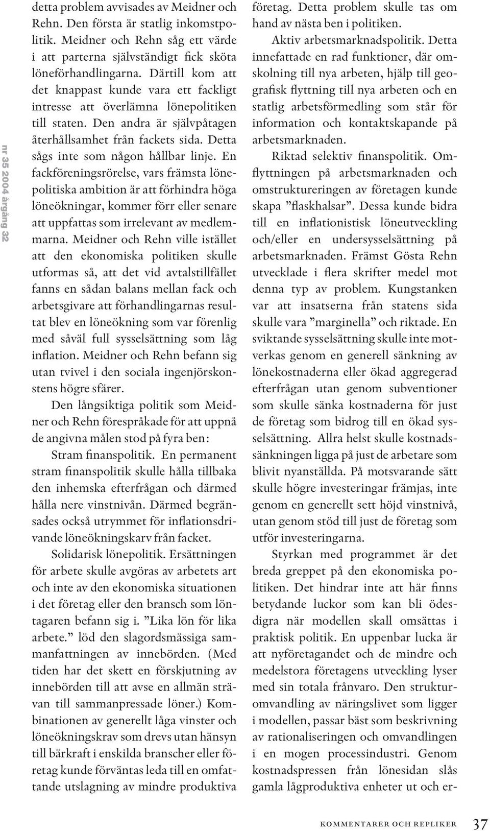 Detta sågs inte som någon hållbar linje.