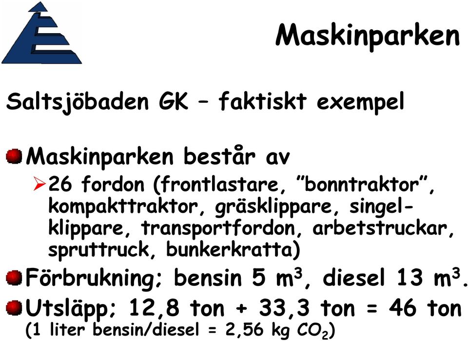 transportfordon, arbetstruckar, spruttruck, bunkerkratta) Förbrukning; bensin 5 m