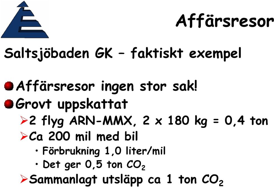 Grovt uppskattat 2 flyg ARN-MMX, 2 x 180 kg = 0,4 ton Ca