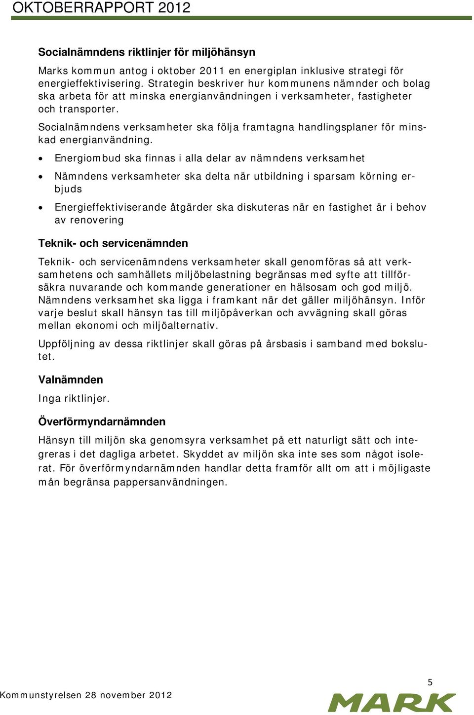 Socialnämndens verksamheter ska följa framtagna handlingsplaner för minskad energianvändning.