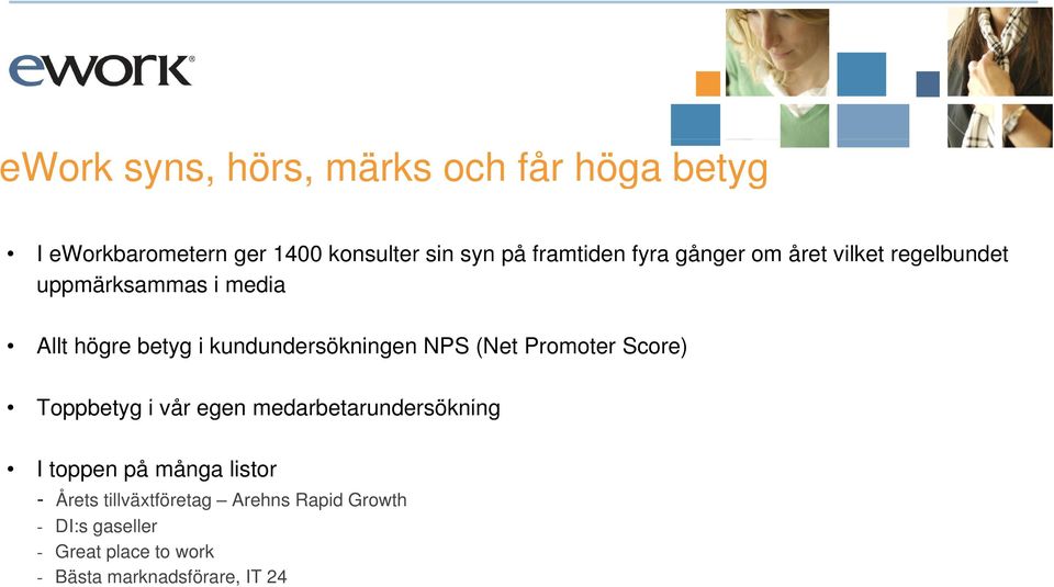 NPS (Net Promoter Score) Toppbetyg i vår egen medarbetarundersökning I toppen på många listor - Årets