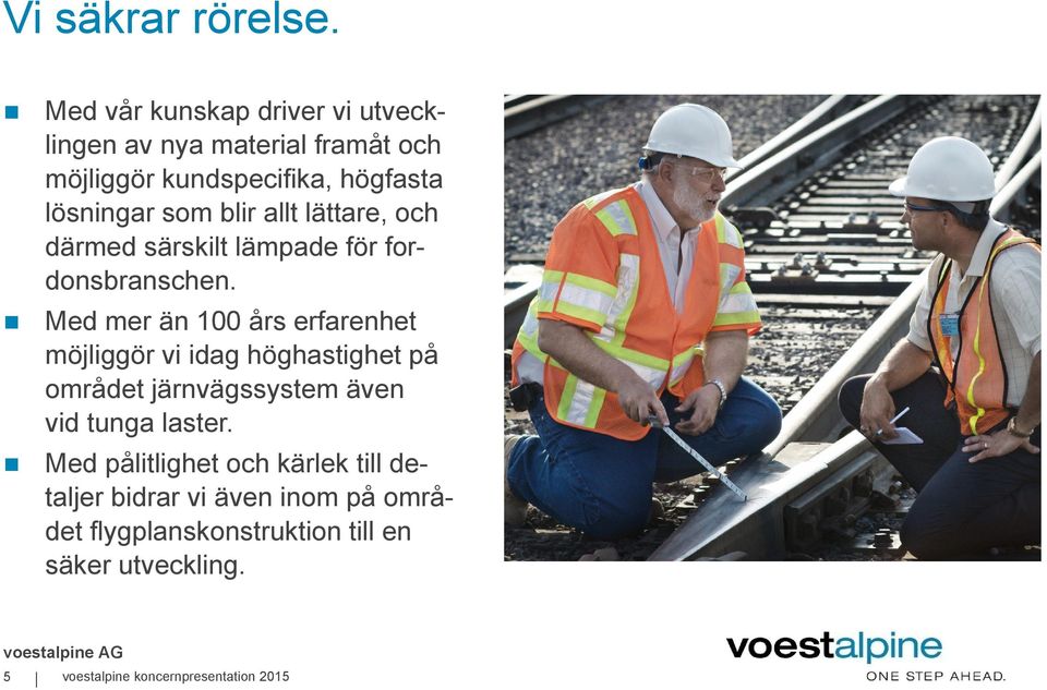 blir allt lättare, och därmed särskilt lämpade för fordonsbranschen.