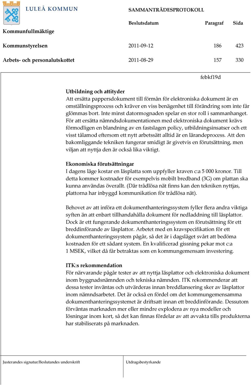 För att ersätta nämndsdokumentationen med elektroniska dokument krävs förmodligen en blandning av en fastslagen policy, utbildningsinsatser och ett visst tålamod eftersom ett nytt arbetssätt alltid