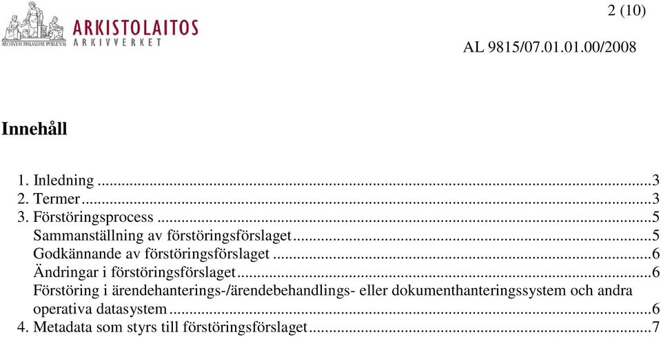 ..6 Ändringar i förstöringsförslaget.
