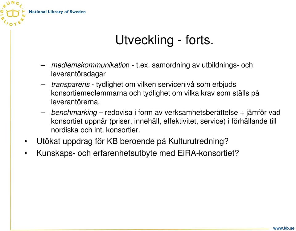 och tydlighet om vilka krav som ställs på leverantörerna.