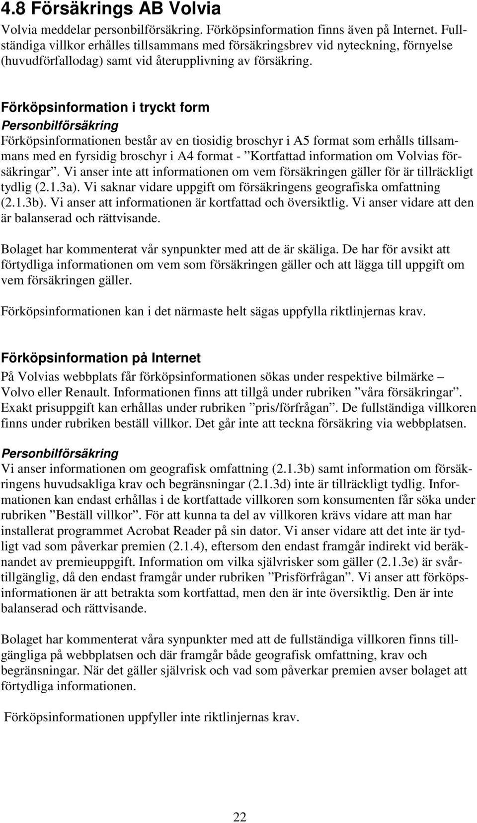 Förköpsinformation i tryckt form Personbilförsäkring Förköpsinformationen består av en tiosidig broschyr i A5 format som erhålls tillsammans med en fyrsidig broschyr i A4 format - Kortfattad