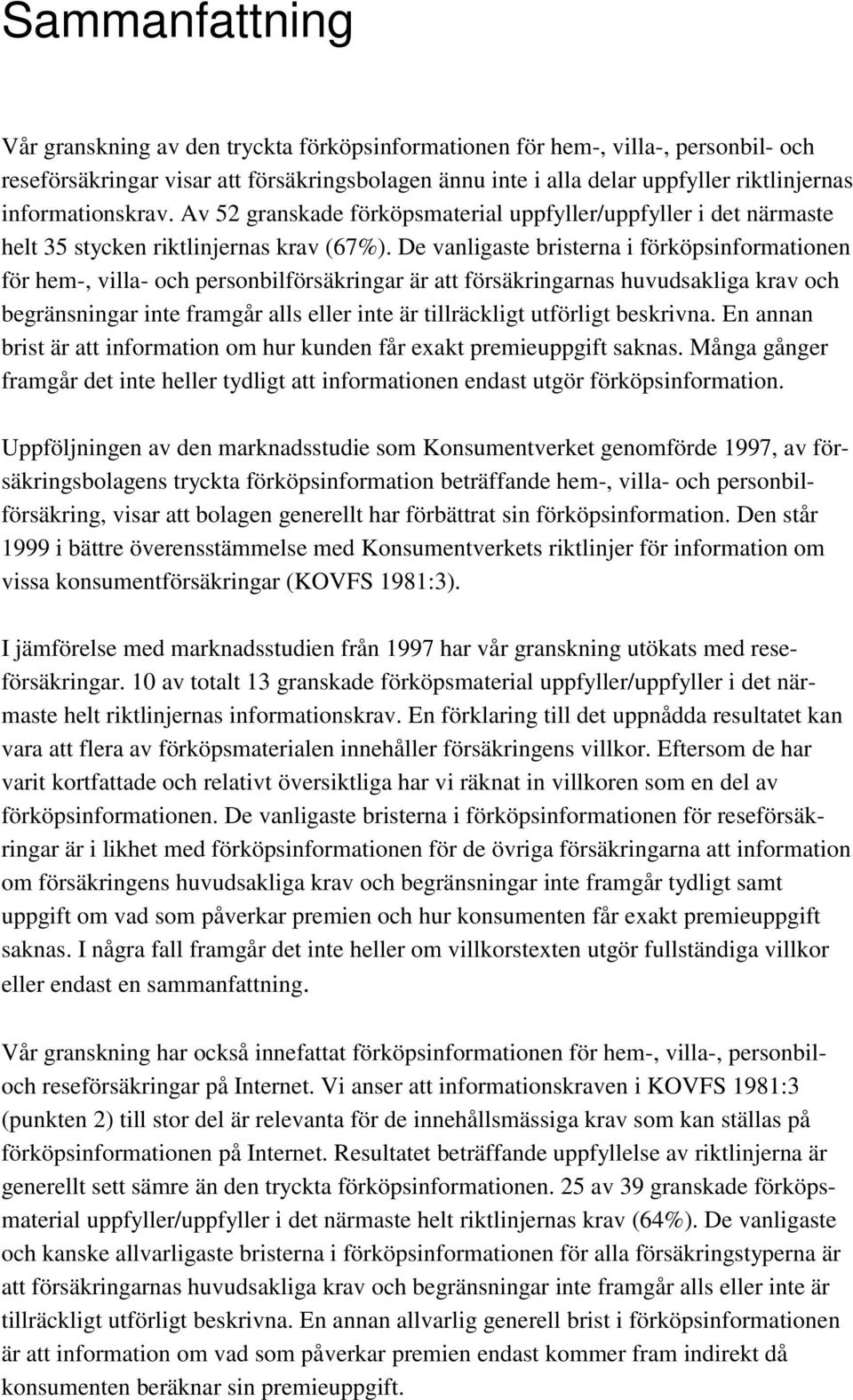 De vanligaste bristerna i förköpsinformationen för hem-, villa- och personbilförsäkringar är att försäkringarnas huvudsakliga krav och begränsningar inte framgår alls eller inte är tillräckligt