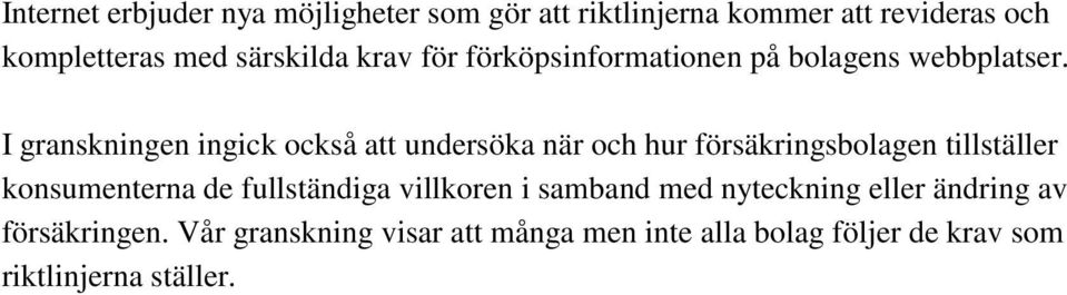I granskningen ingick också att undersöka när och hur försäkringsbolagen tillställer konsumenterna de