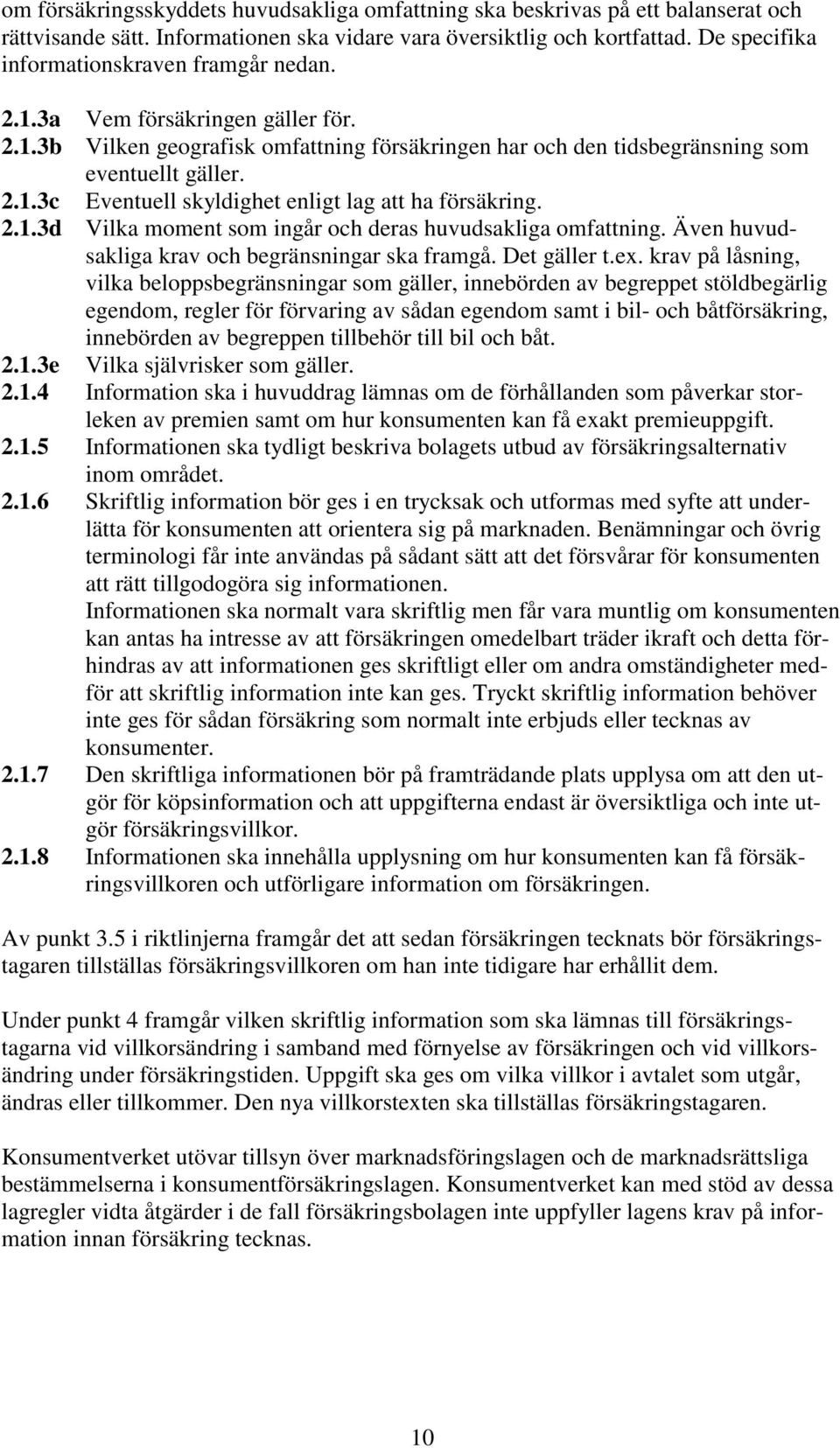 2.1.3d Vilka moment som ingår och deras huvudsakliga omfattning. Även huvudsakliga krav och begränsningar ska framgå. Det gäller t.ex.