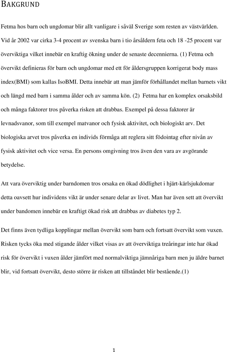 (1) Fetma och övervikt definieras för barn och ungdomar med ett för åldersgruppen korrigerat body mass index(bmi) som kallas IsoBMI.