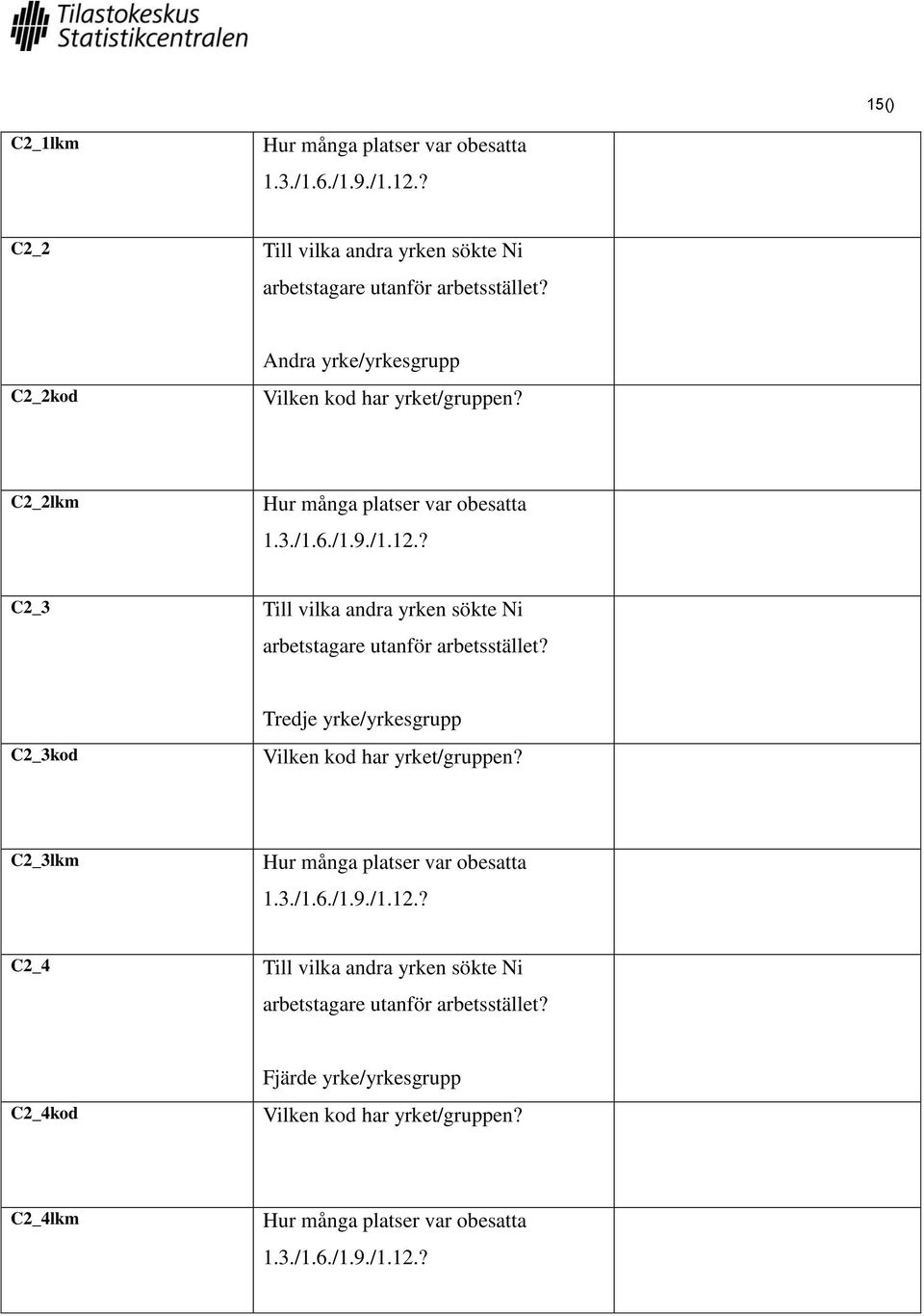 ? C2_3 Till vilka andra yrken sökte Ni arbetstagare utanför arbetsstället? C2_3kod Tredje yrke/yrkesgrupp Vilken kod har yrket/gruppen?
