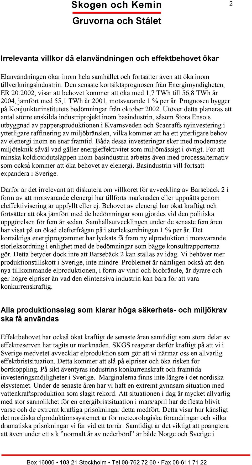 Prognosen bygger på Konjunkturinstitutets bedömningar från oktober 2002.