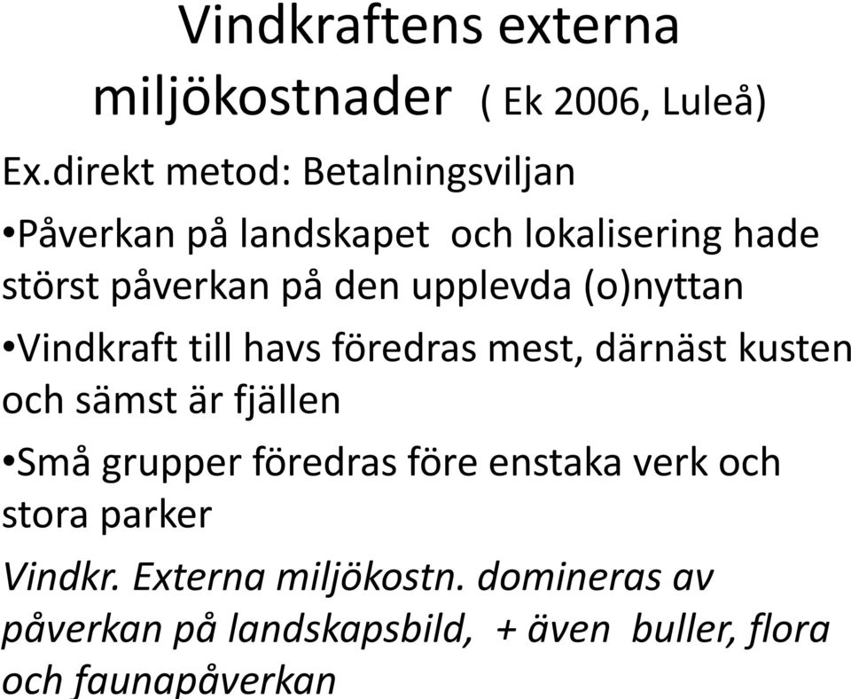 upplevda (o)nyttan Vindkraft till havs föredras mest, därnäst kusten och sämst är fjällen Små grupper