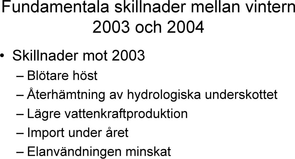 Återhämtning av hydrologiska underskottet Lägre