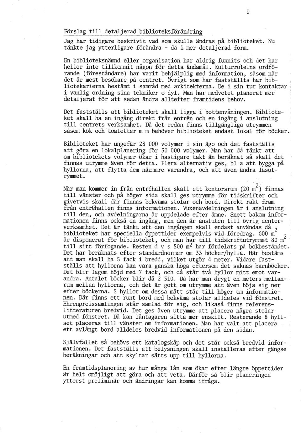 Kulturrotelns ordförande (föreståndare) har varit behj alplig med information, såsom nar det är mest besökare på centret.