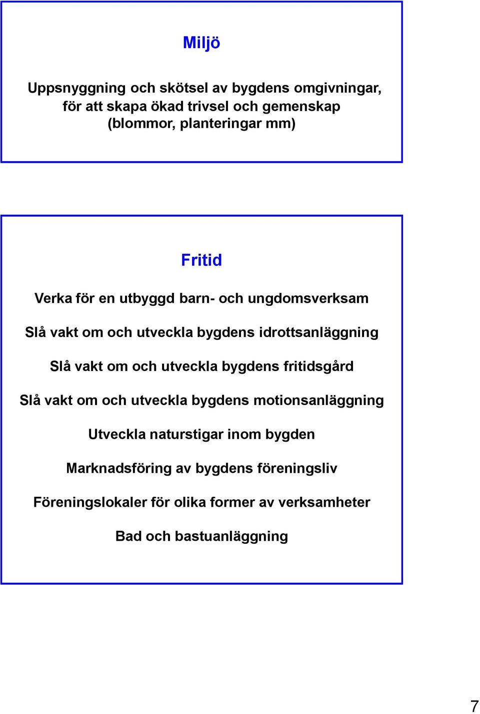 idrottsanläggning Slå vakt om och utveckla bygdens fritidsgård Slå vakt om och utveckla bygdens motionsanläggning
