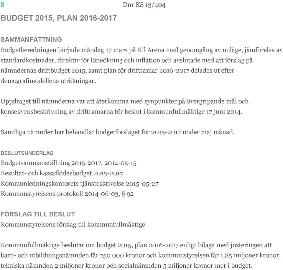 Uppdraget till nämnderna var att återkomma med synpunkter på övergripande mål och konsekvensbeskrivning av driftramarna för beslut i kommunfullmäktige 17 juni 2014.