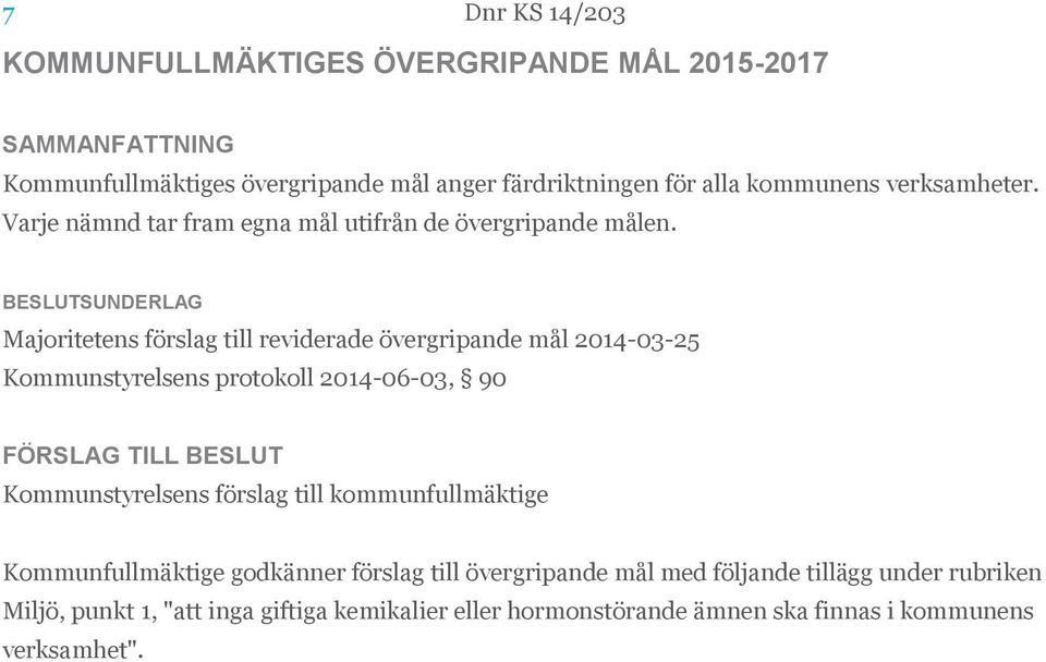 BESLUTSUNDERLAG Majoritetens förslag till reviderade övergripande mål 2014-03-25 Kommunstyrelsens protokoll 2014-06-03, 90 FÖRSLAG TILL BESLUT