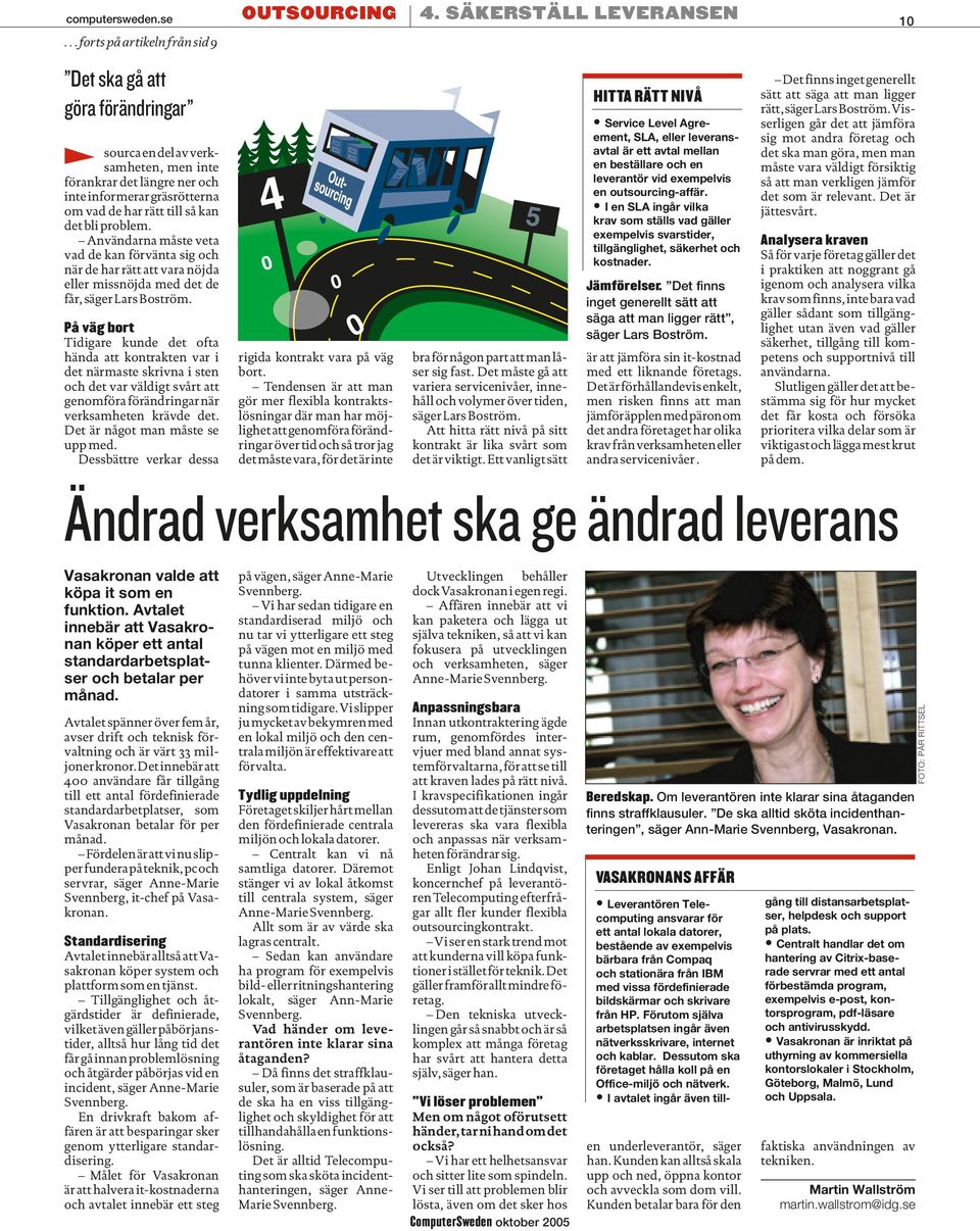 problem. Användarna måste veta vad de kan förvänta sig och när de har rätt att vara nöjda eller missnöjda med det de får, säger Lars Boström.