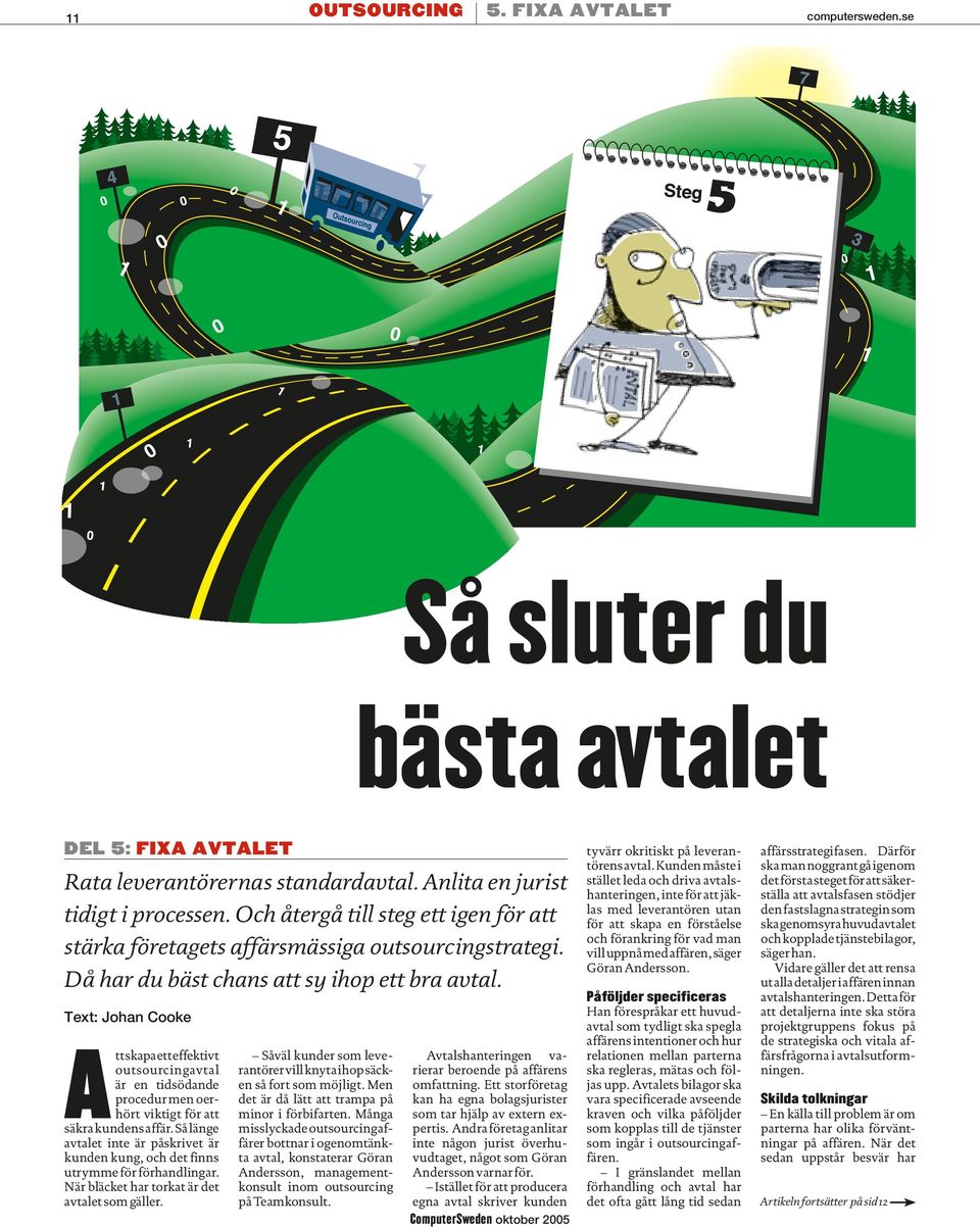 Text: Johan Cooke Att skapa ett effektivt outsourcingavtal är en tidsödande pro cedur men oerhört viktigt för att säkra kundens affär.