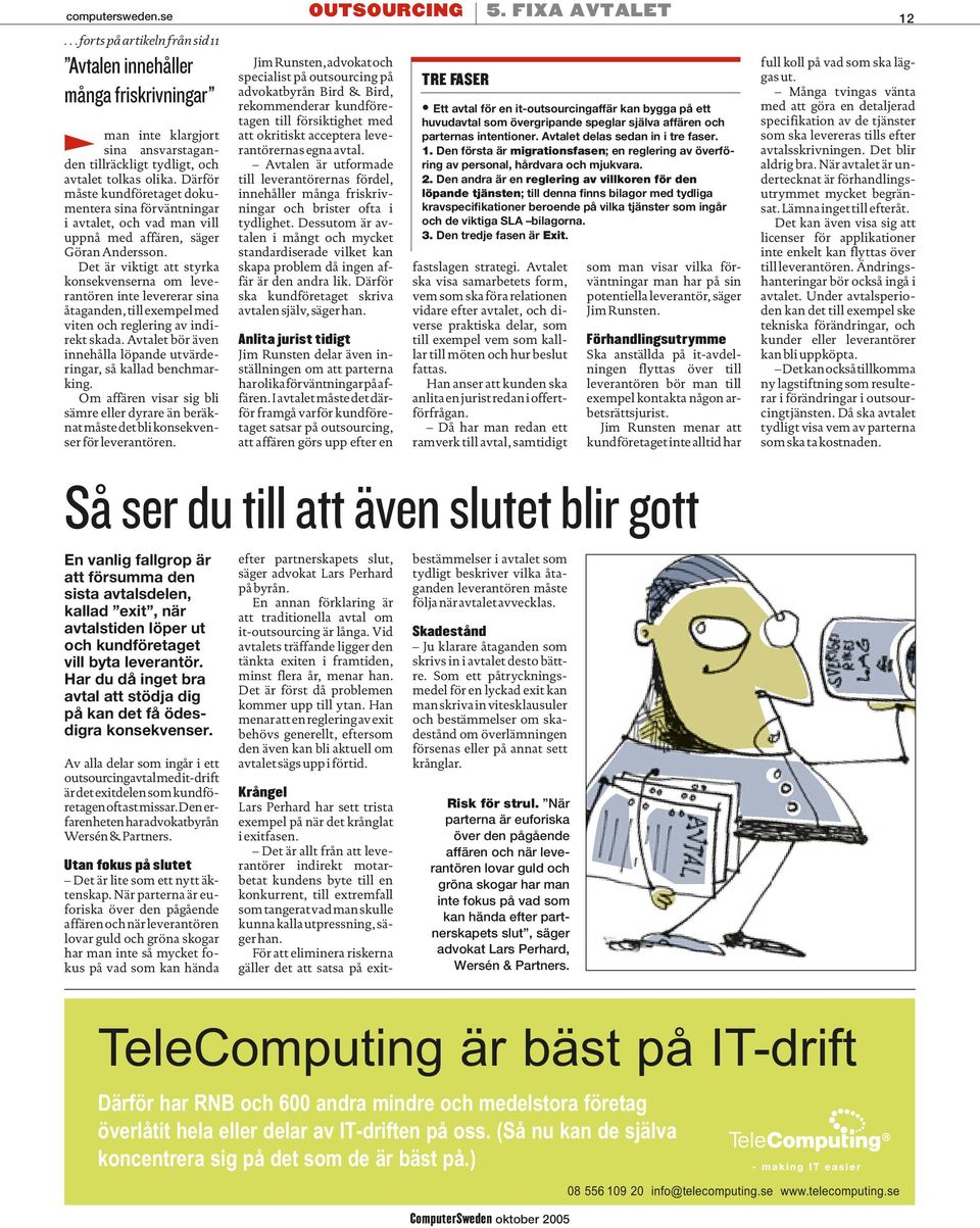 Det är viktigt att styrka konsekvenserna om leverantören inte levererar sina åtaganden, till exempel med viten och reglering av indirekt skada.