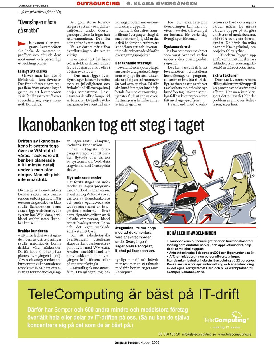 Det finns företag som tappat flera år av utveckling på grund av att leverantören varit för långsam att få över specialisterna, säger Kenneth Kordelius. 6.